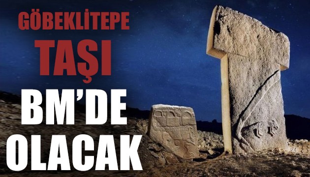 Göbeklitepe taşı Ağustos'ta BM'de olacak