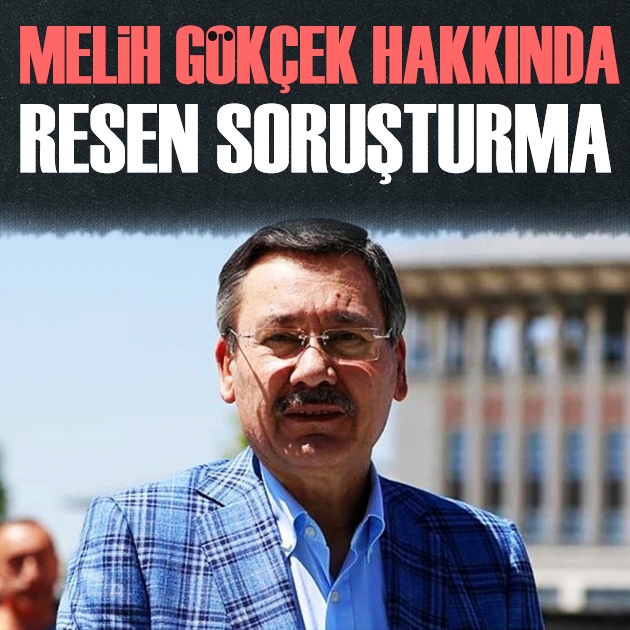 Melih Gökçek hakkında resen soruşturma başlatıldı
