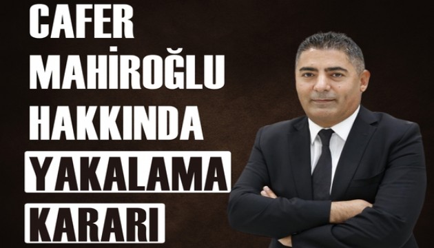 Mahiroğlu hakkında yakalama kararı