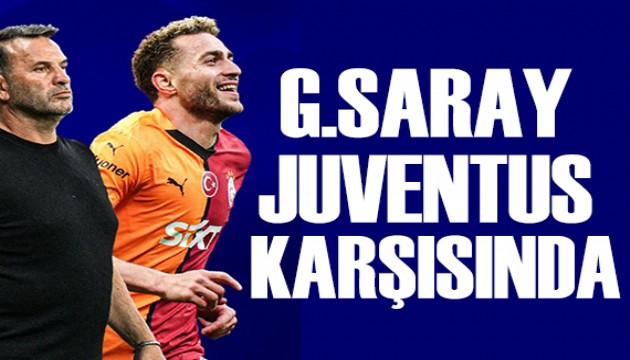 Galatasaray, Juventus karşısında: Muhtemel 11'ler