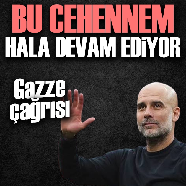 Guardiola'dan Gazze çağrısı: Unutmayın, bu cehennem hala devam ediyor