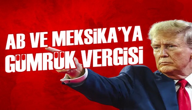 Trump duyurdu: AB ve Meksika'ya gümrük vergisi!