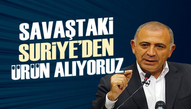 Gürsel Tekin: Savaştaki Suriye'den ürün satın alıyoruz