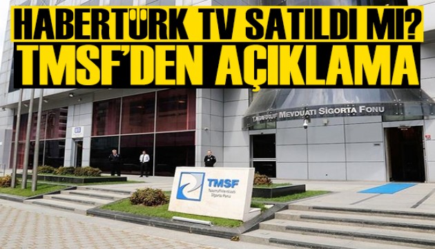 Habertürk TV satıldı mı? TMSF'den açıklama