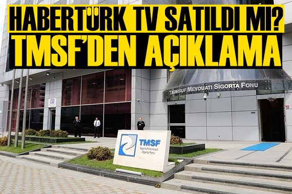 Habertürk TV satıldı mı? TMSF'den açıklama