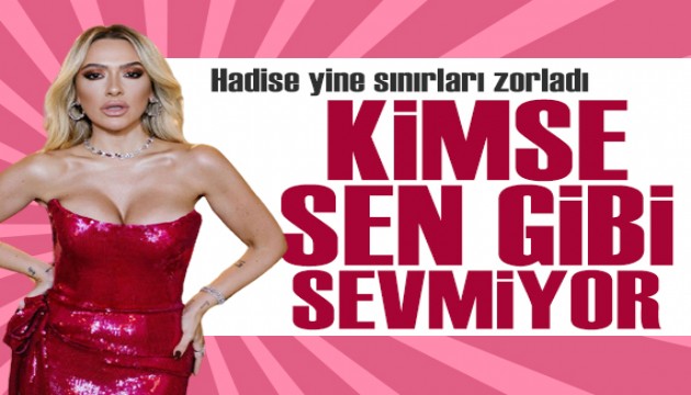 Hadise yine sınırları zorladı! Dikkat çeken paylaşım