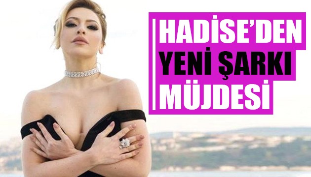 Hadise'den yeni şarkı müjdesi