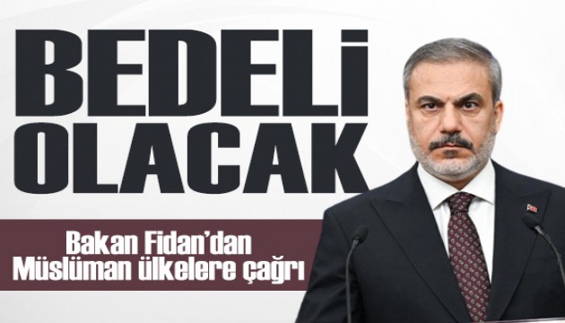 Bakan Fidan'dan Müslüman ülkelere çağrı: Ertelemenin bedeli olacak!