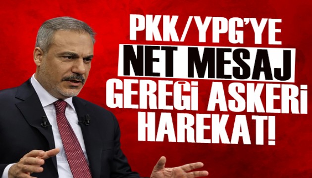 Bakan Fidan'dan PKK/YPG'ye net mesaj: Gereği askeri harekat!