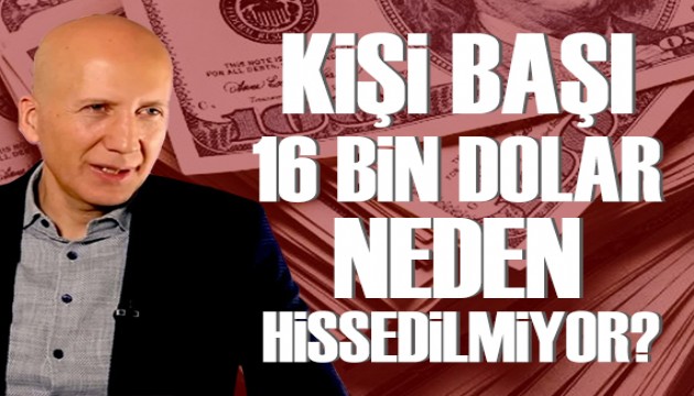 Prof. Dr. Hakan Kara: Halk neden 16 bin dolarlık kişi başı milli geliri hissetmiyor?