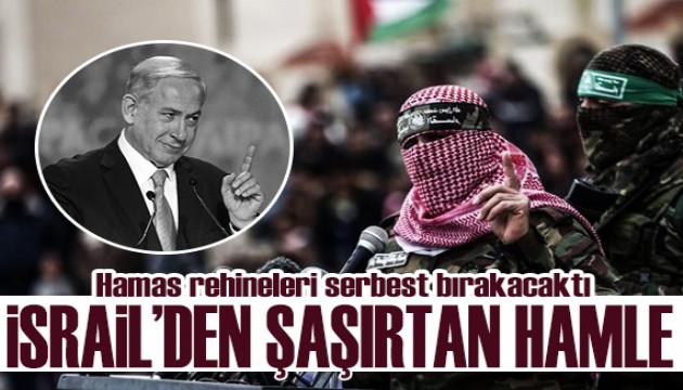 Hamas rehineleri serbest bırakacaktı... İsrail'den şaşırtan hamle!