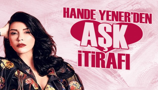 Hande Yener'den aşk itirafı