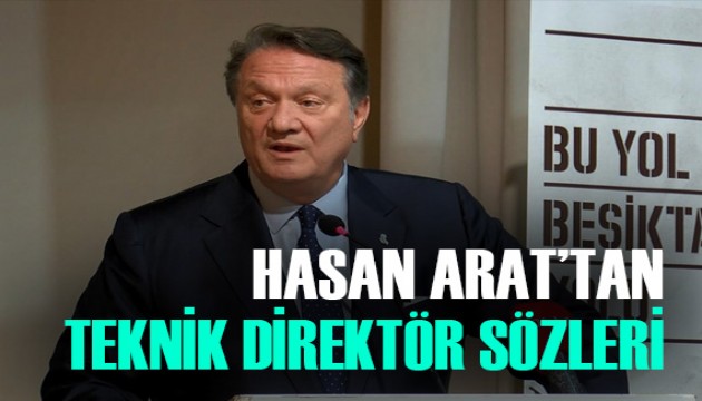 Hasan Arat, teknik direktör için son sözü söyledi