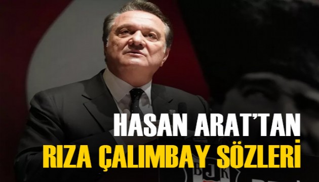 Beşiktaş Başkanı Hasan Arat'tan Çalımbay sözleri