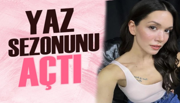Hazal Subaşı yaz sezonunu açtı