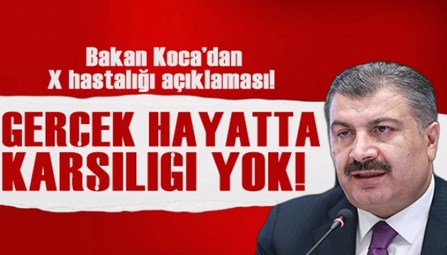 Bakan Koca'dan X hastalığına ilişkin açıklama!