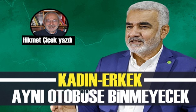 Hikmet Çiçek yazdı... HÜDA PAR'ın müjdesi: Kadın-erkek aynı otobüse binmeyecek