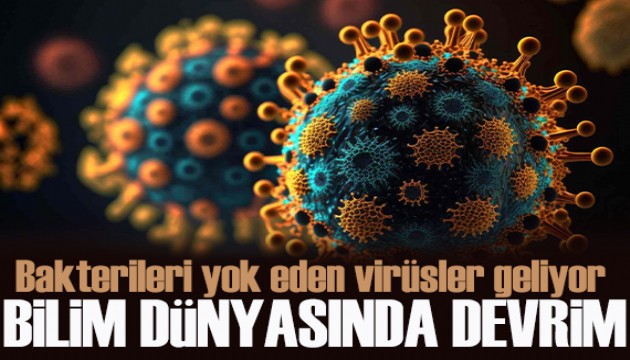 Çığır açacak yeni gelişme! Ölümcül bakterileri yok eden yapay virüsler geliyor