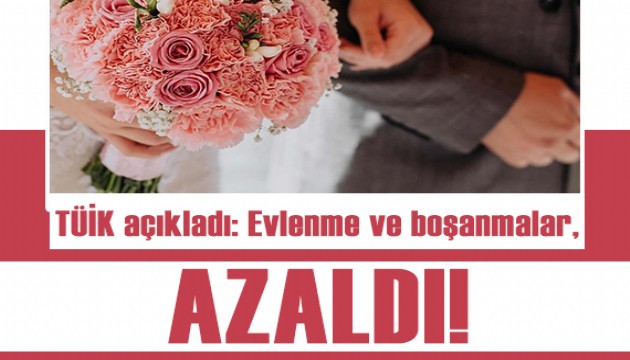 TÜİK açıkladı: Geçen yıla göre evlenme ve boşanmalar azaldı!