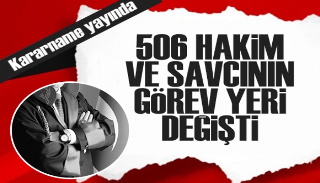 HSK kararnamesi yayınlandı: 506 hakim ve savcının görev yeri değişti