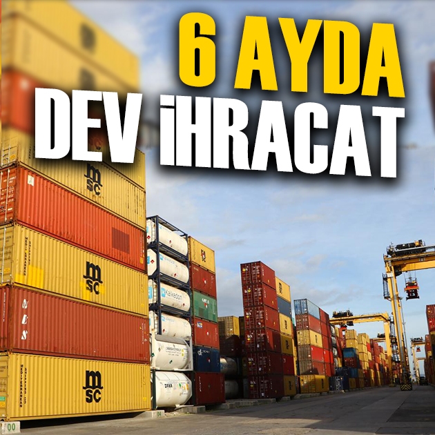6 ayda dev ihracat: Zirvede o ülke
