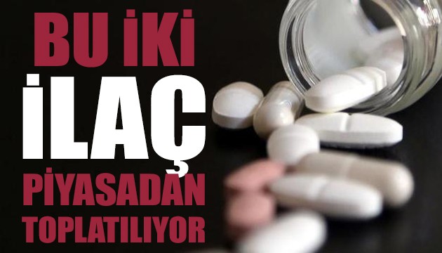 İki ilaç için piyasadan toplatma kararı