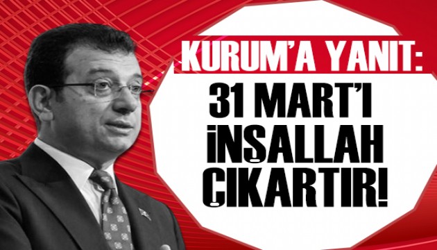 İmamoğlu'ndan Kurum'a yanıt: 31 Mart'ı inşallah çıkarır