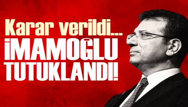 Karar açıklandı: Ekrem İmamoğlu tutuklandı