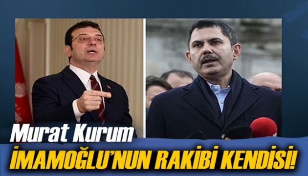 Murat Kurum: İmamoğlu'nun rakibi kendisi