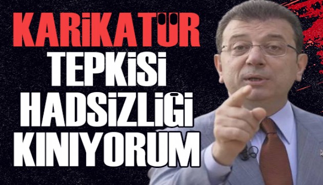 Ekrem İmamoğlu'ndan karikatür tepkisi: Hadsizliği kınıyorum