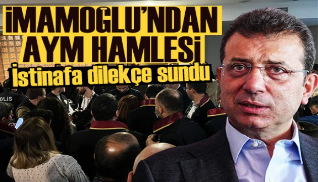 İmamoğlu'ndan AYM hamlesi: İstinafa dilekçe