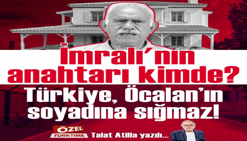 İmralı'nın anahtarı kimde? Türkiye, Öcalan'ın soyadına sığmaz!