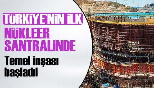 Akkuyu Nükleer Santrali'nde temel inşası başladı!