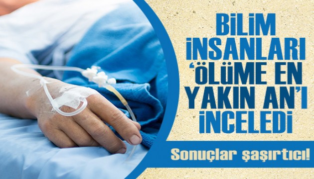 Bilim insanları 'ölüme en yakın an'ı inceledi: Sonuçlar şaşırtıcı!