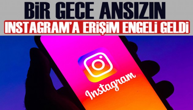 Bir gece ansızın Instagram’a erişim engeli geldi