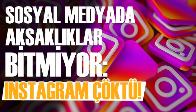 Sosyal medya platformu Instagram çöktü!