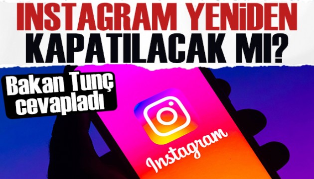 Instagram yine kapatılacak mı? Bakan Tunç'tan cevap