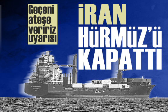 İran Hürmüz Boğazı'nı kapattığını açıkladı