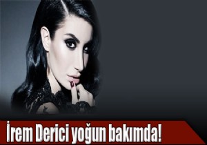 İrem Derici yoğun bakımda