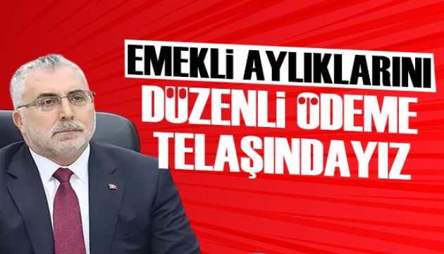 Bakan Işıkhan: Emekli aylıklarını düzenli ödeme telaşındayız