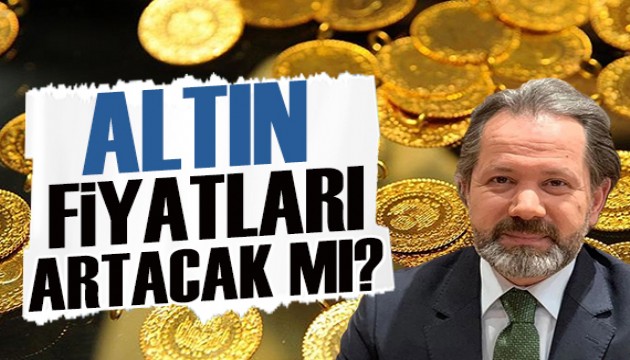 İslam Memiş yazdı: Altın fiyatları artacak mı?