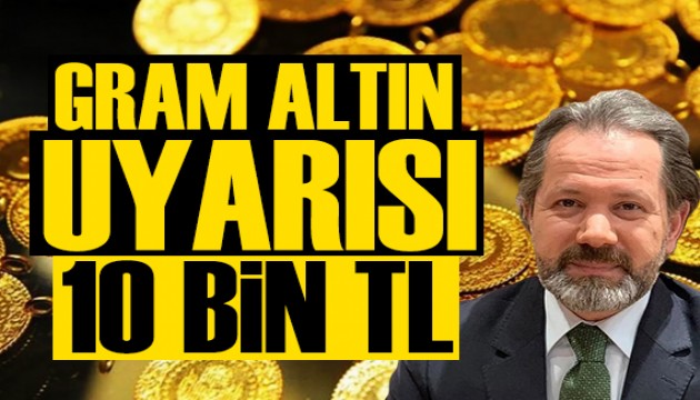 İslam Memiş'ten altın uyarısı: Gram altında hedef 10 bin TL!