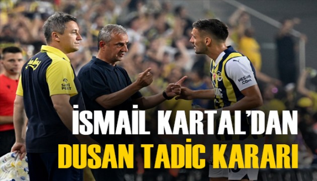 İsmail Kartal'dan sürpriz Dusan Tadic kararı!