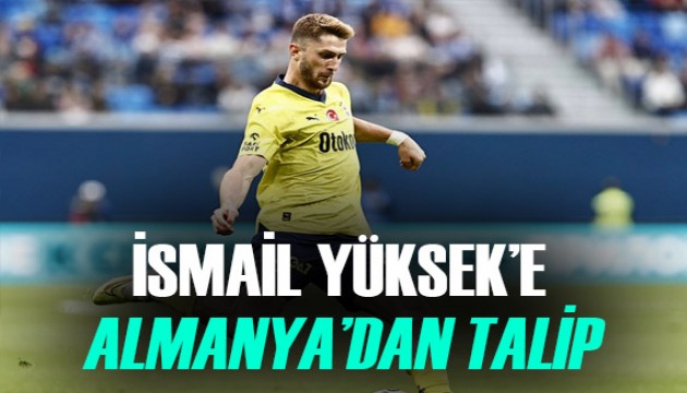 Fenerbahçeli İsmail Yüksek'e Almanya'dan alıcı var