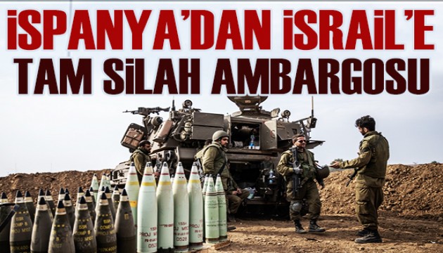 İspanya, İsrail'e tam silah ambargosunu onayladı