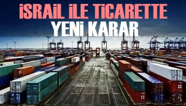 Bakanlıktan İsrail ile ihracatı kısıtlama açıklaması