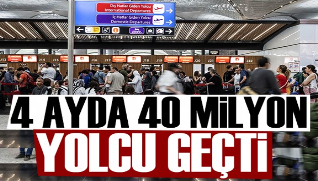 İstanbul'da havalimanlarını 4 ayda 40 milyon yolcu kullandı