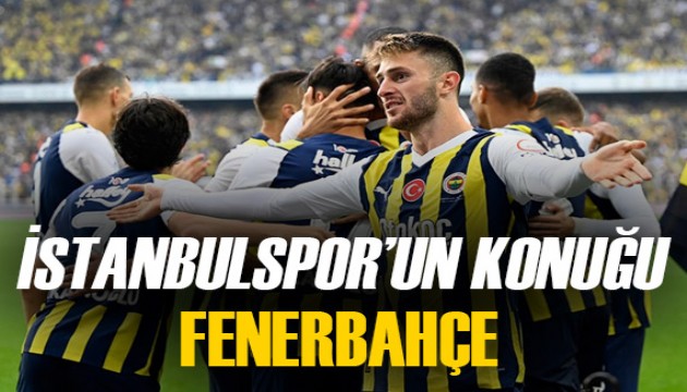 İstanbulspor-Fenerbahçe maçının ilk 11'leri ve detaylı bilgiler