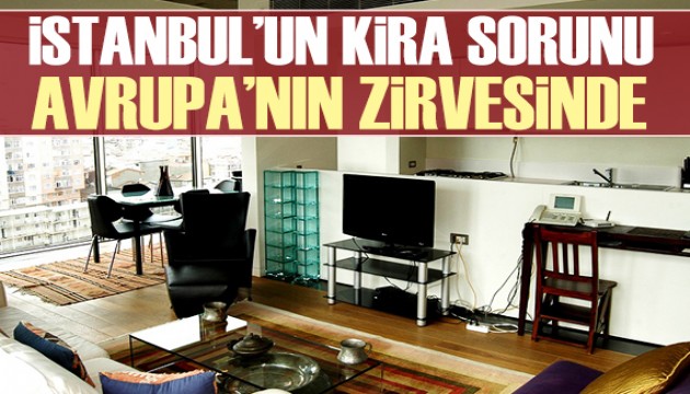 İstanbul kira sorununda Avrupa'nın zirvesinde