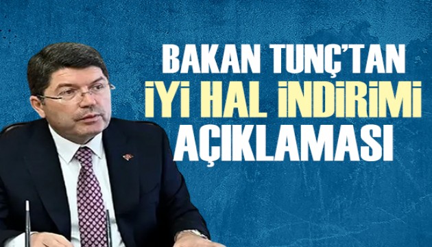 Bakan Tunç'tan 'iyi hal indirimi' açıklaması